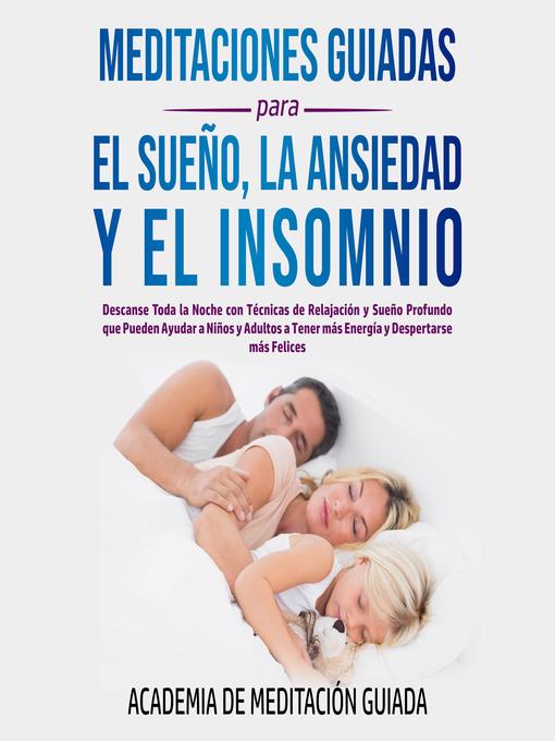 Title details for Meditaciones Guiadas Para el Sueño, la Ansiedad y el Insomnio by Academia De Meditación Guiada - Available